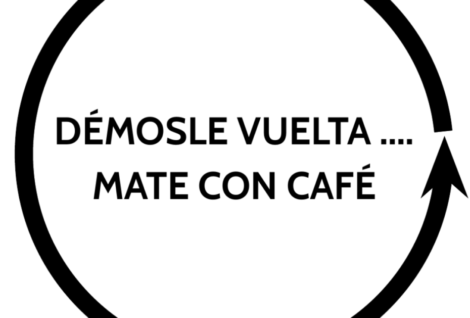 Démosle Vuelta…..mate con café